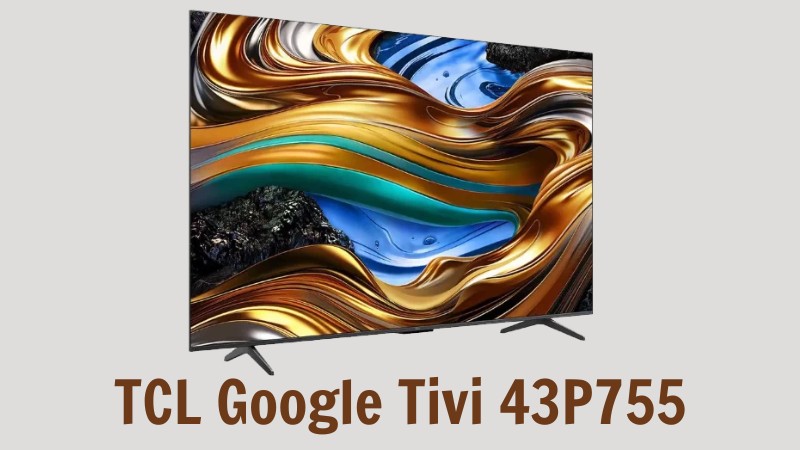 TCL Google Tivi 43P755 là sản phẩm kết hợp giữa công nghệ tiên tiến và thiết kế hiện đại
