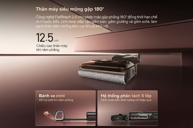 Thiết kế FlatReach 180° cho phép Roborock F25 Pro Turbo nằm phẳng để tiếp cận khu vực dưới sofa
