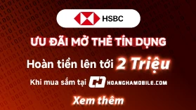 Hoàn tiền lên tới 2.000.000Đ khi mở mới thẻ HSBC tại Hoàng Hà Mobile