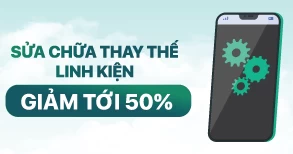 Sửa chữa thay thế linh kiện giảm 50%